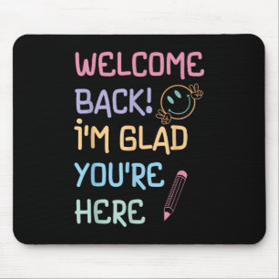 Back To School Teacher Welcome Back Im Glad Youre Mouse Pad