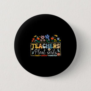 Back To School Teachers Plant Seeds That Grow Fore 6 Cm Round Badge
