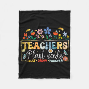 Back To School Teachers Plant Seeds That Grow Fore Fleece Blanket