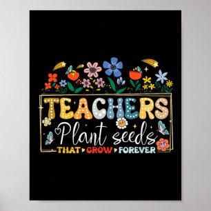 Back To School Teachers Plant Seeds That Grow Fore Poster