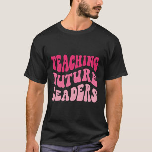 Back To School Teaching Future Leaders Teacher Lif T-Shirt