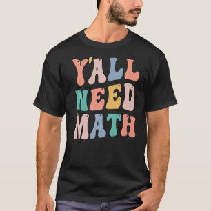 Back To School Y'all Need Math Teacher Joke Pun T-Shirt