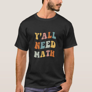 Back To School Y'all Need Math Teachers First Day  T-Shirt