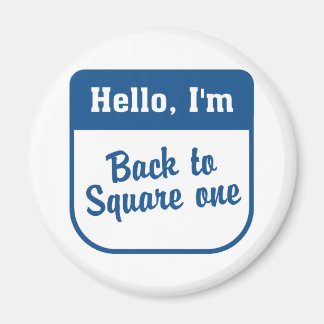 Back to square one magnet
