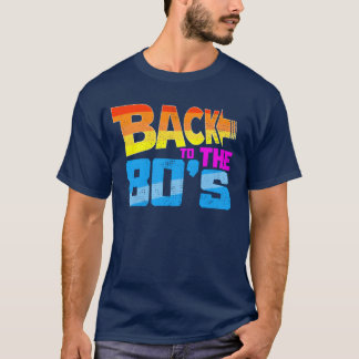 Back to the 80s funny T-Shirt