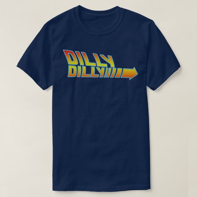 Back to the dilly dilly T-Shirt (Design Front)