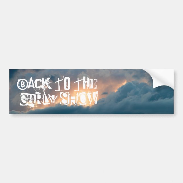 back to the early show bumper sticker (Front)