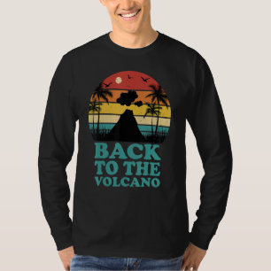 Back to the Volcano lava walk mountain fire magma  T-Shirt
