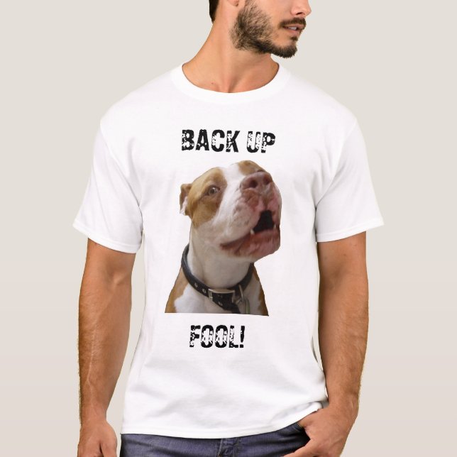 BACK UP  FOOL ! T-Shirt (Front)