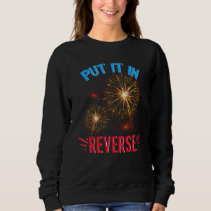 Back Up Terry Put It In Reverse 4th Of July Firew Sweatshirt