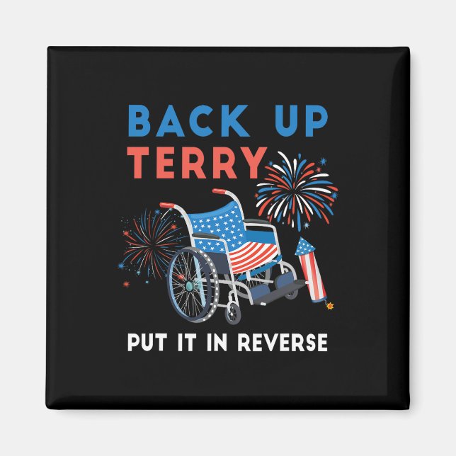 Back Up Terry Put It In Reverse Fireworks Independ Magnet (Front)