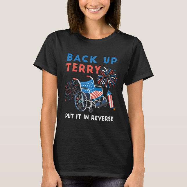 Back Up Terry Put It In Reverse Fireworks Independ T-Shirt (Front)