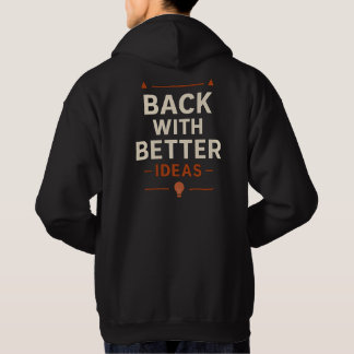 Back with better ideas hoodie