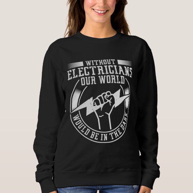 Back Without Electricians Our World Would Be In Th Sweatshirt (Front)