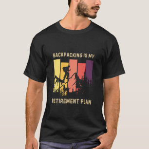 Backpacking is My Retirement Plan, Funny Outdoors T-Shirt