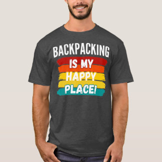 Backpacking Lover Gifts Backpacking Is My Happy Pl T-Shirt