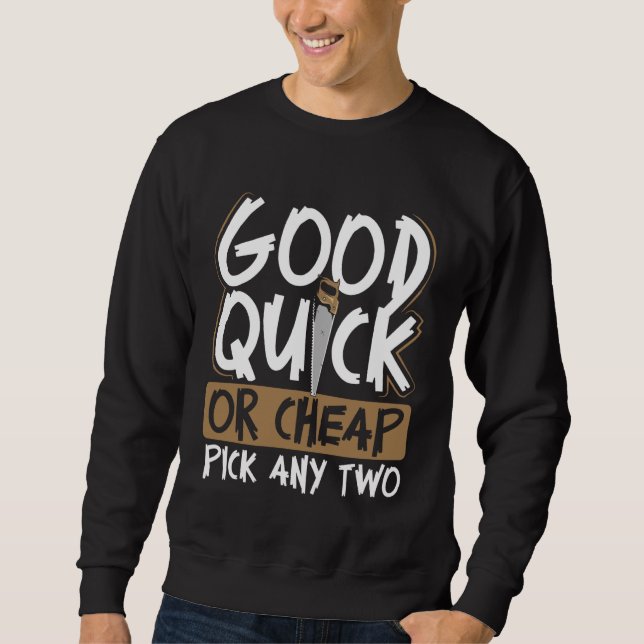 Backprint Good Quick Or Cheap Pick Any Two Wood Wo Sweatshirt (Front)