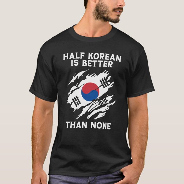 Backprint Half Korean Is Better Than None Korean T-Shirt (Front)