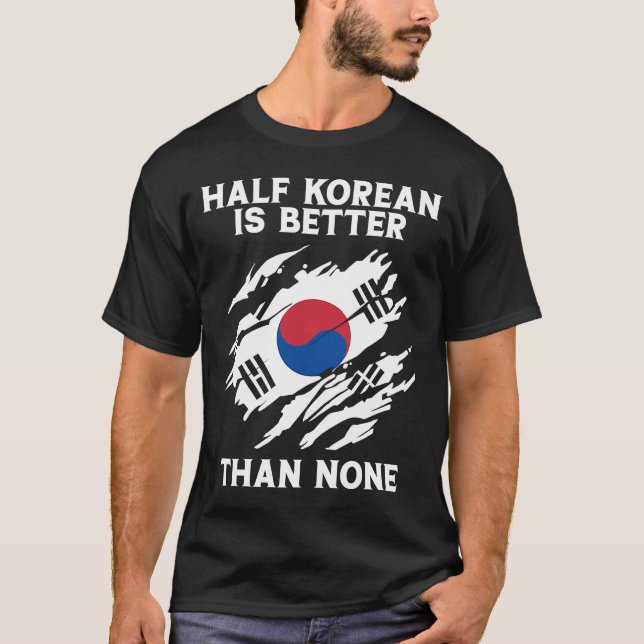 Backprint Half Korean Is Better Than None Korean T-Shirt (Front)