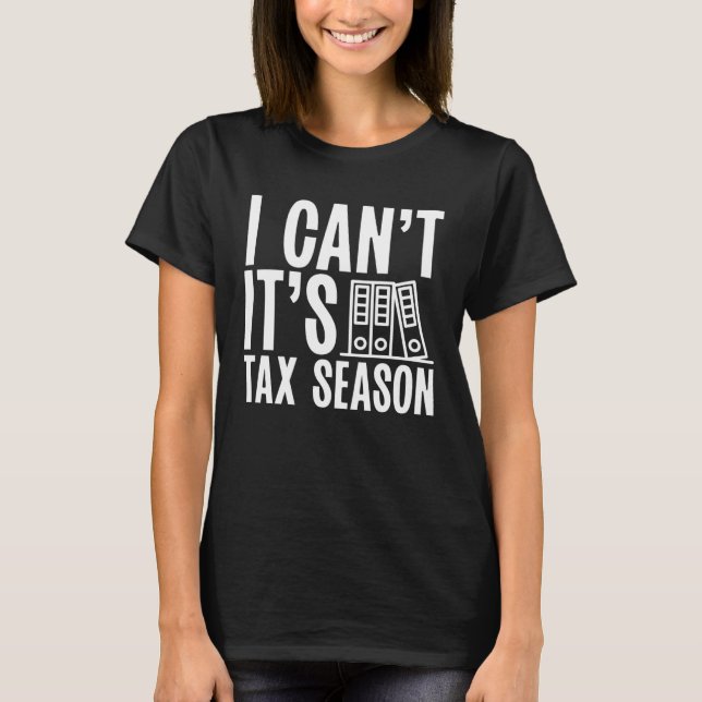 Backprint I Cant  It s Tax Season Accountant T-Shirt (Front)