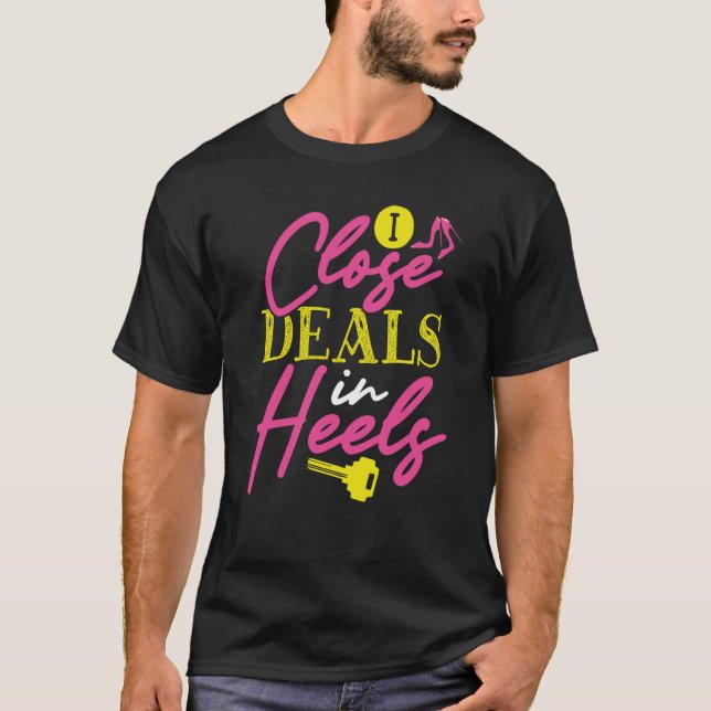 Backprint I Close Deals In Heels Realtor T-Shirt (Front)