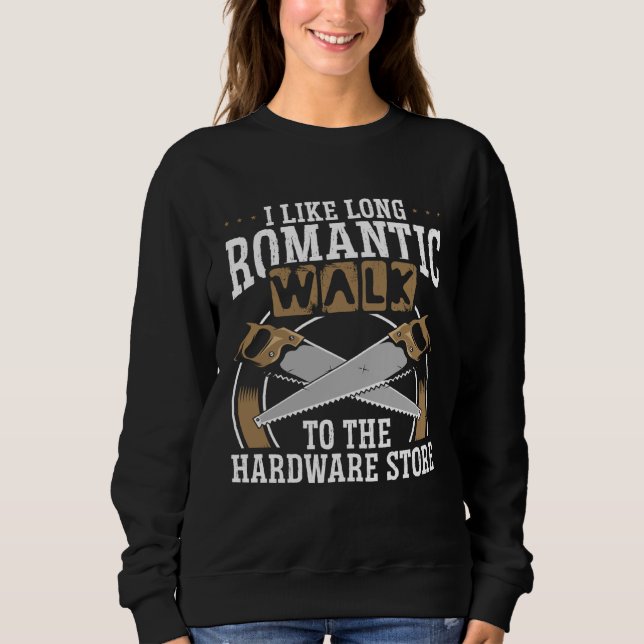 Backprint I Like Long Romantic Walks To The Hardwa Sweatshirt (Front)
