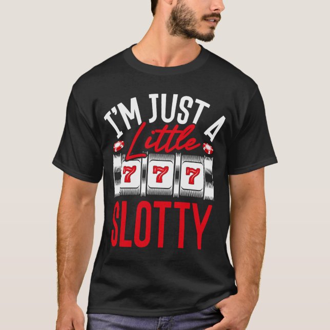 Backprint I M Just A Little Slotty Slot Machine T-Shirt (Front)