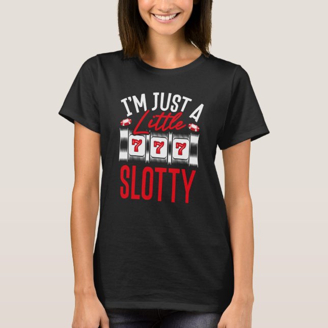 Backprint I M Just A Little Slotty Slot Machine T-Shirt (Front)
