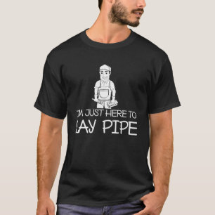 Backprint I m just here to lay pipe T-Shirt