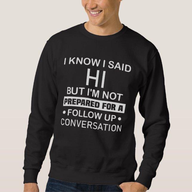 Backprint I said hi but i am not prepared for a co Sweatshirt (Front)