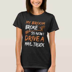 Backprint My broom broke so now I drive a mail tru T-Shirt