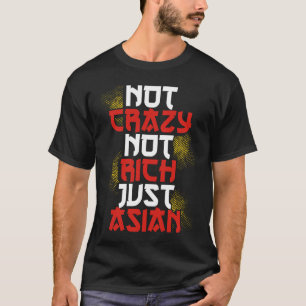 Backprint Not Crazy Not Rich Just Asian T-Shirt