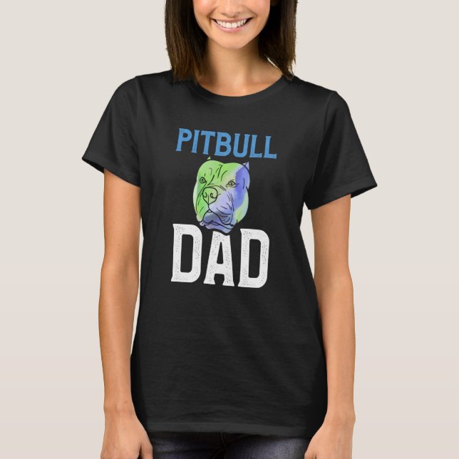 Backprint Pitbull Dad cool dog and dog owner T-Shirt (Front)