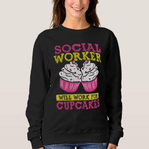 Backprint Social Worker Will Work For Cupcakes  1 Sweatshirt