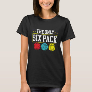 Backprint The Only Six Pack I Ever Need Bocce Ball T-Shirt