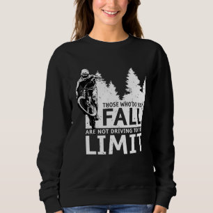 Backprint Those who do not fall are not driving to Sweatshirt