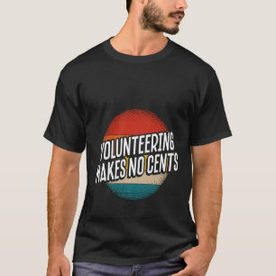 Backprint Volunteering Makes No Cents T-Shirt