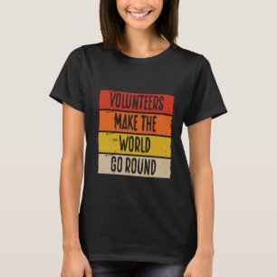 Backprint Volunteers Make The World Go Round Volun T-Shirt