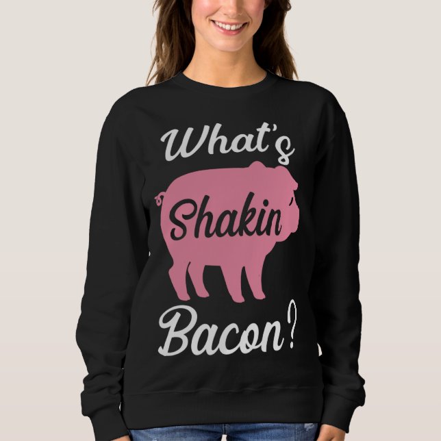 Backprint whats shakin bacon sweatshirt (Front)