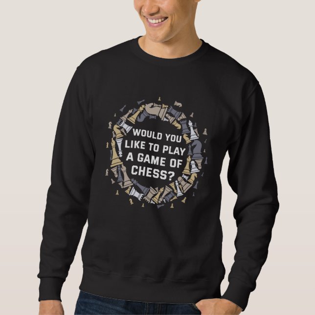 Backprint Would you like to play a game of chess Sweatshirt (Front)