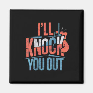Backprinted Knock You Out Print On Back I Will Kno Magnet