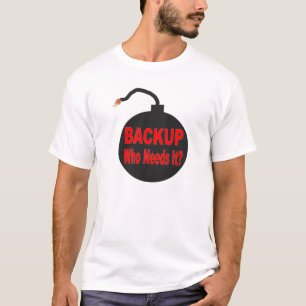 BACKUP WHO NEEDS IT Shirt for techs.