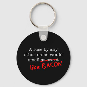 Bacon A Rose by any other Name Key Ring