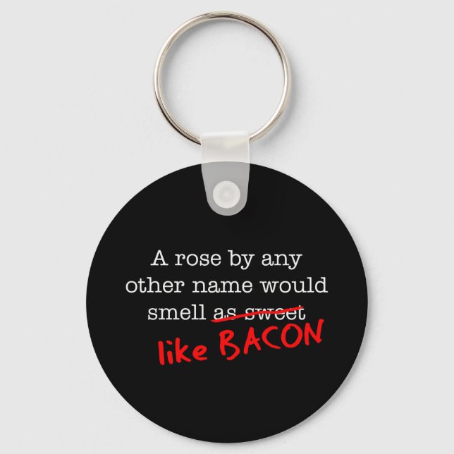 Bacon A Rose by any other Name Key Ring (Front)