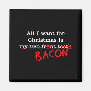 Bacon All I Want for Christmas Magnet