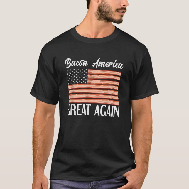 Bacon AMerica Great Again USA Flag Funny Bacon Lov T-Shirt (Front)