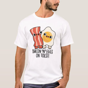 Bacon And Eggs On Toes Funny Toast Pun T-Shirt
