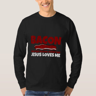 Bacon Another Reason I Know That Jesus Loves Me T-Shirt
