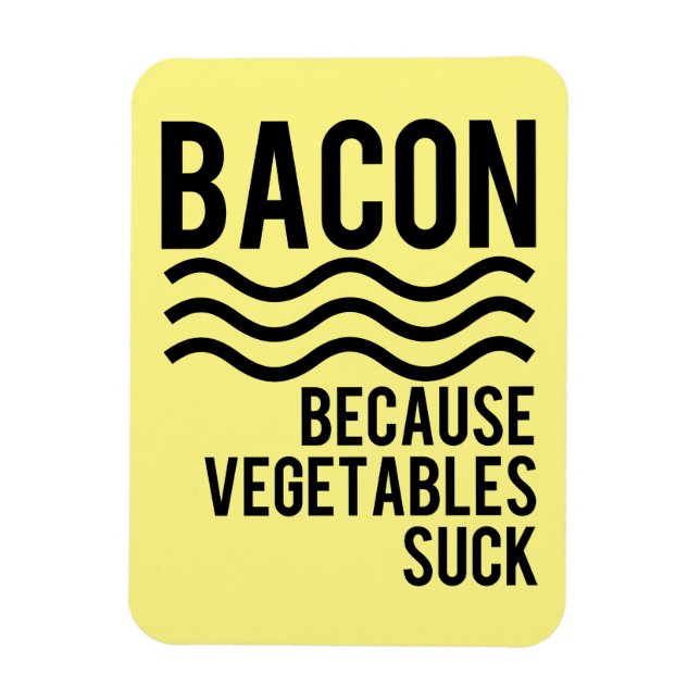 Bacon!! Because Vegetables Suck Magnet (Vertical)