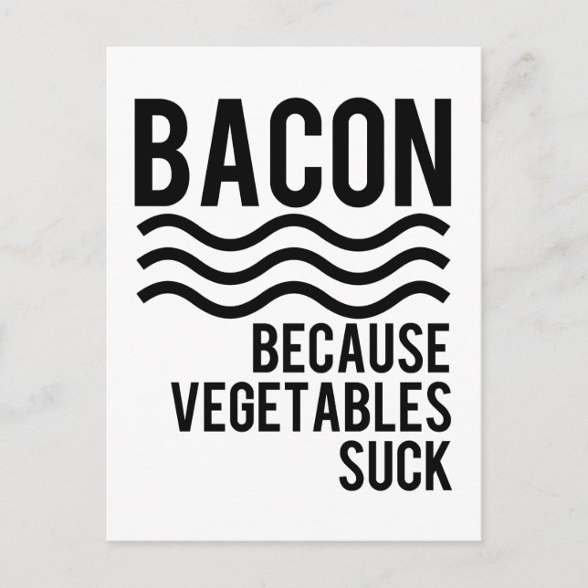 Bacon!! Because Vegetables Suck Postcard (Front)